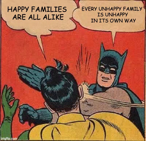 The image uses a popular meme format. The image shows Batman slapping Robin across the face. Robin's speech bubble says "Happy families are all alike." Batman's speech bubble says "Every unhappy family is unhappy in its own way."